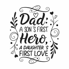 Dad: A Son's First Hero, A Daughter's First Love - Father's Day Quote