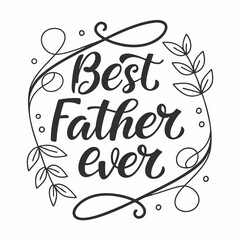 Best Father Ever: Elegant Handwritten Calligraphy with Floral Frame