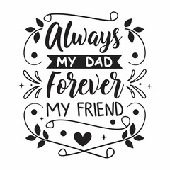Always My Dad, Forever My Friend: Father's Day Hand Lettered Quote