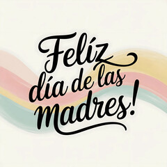 Feliz Dia De Las Madres lettering Spanish Celebrating Happy Mother”s Day Illustration, Hand drawn typography for greeting card, festive poster, flyer, template,background graphic elements