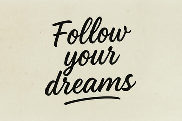 Follow Your Dreams - Inspirational Typography Quote on Beige Background