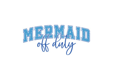 Mermaid Off Duty, Retro Summer Varsity PNG Sublimation T Shirt Design