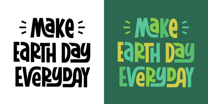 Make Every Day Earth Day Phrase. Mother Earth Day Quote. Vector Hand Lettering.