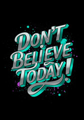 Don't Believe Today Typography with Metallic Letters and Color Accents