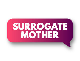 Surrogate Mother - a woman who gets artificially inseminated with the father's sperm, text concept message bubble