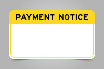 Label banner that have yellow headline with word payment notice and white copy space, on gray background