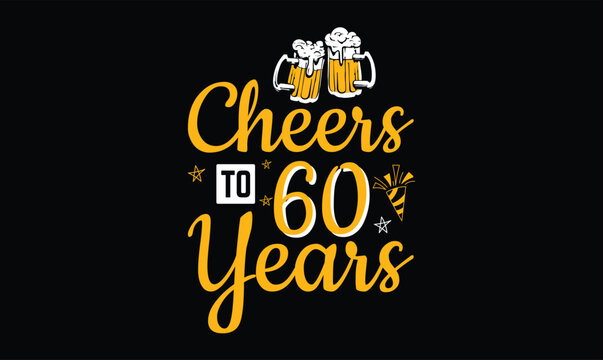 Cheers to 60 Years, Birthday t shirt design