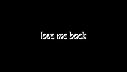love me back written on black background