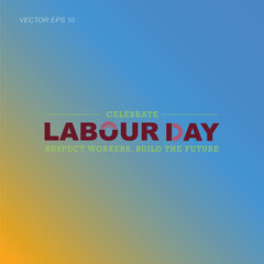 Celebrate Labor Day Respect Workers Build the Future