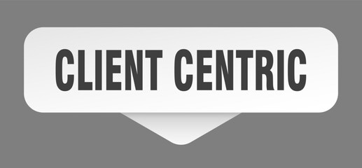 client centric sticker. client centric sign isolated on gray background