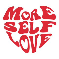 More Self Love, Self Love, Inspirational, Quote, Motivational, Good Vibes Svg, Tshirt, Shirt Design, Sweatshirt, Hoodie, Tumblr, Silhouette Sublimation Monogram Logo Sign Icon Template Wall Art Home