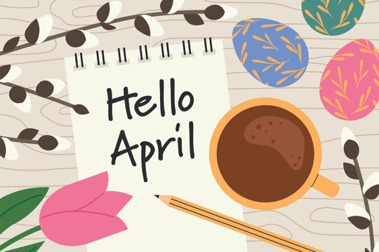 hello april written on a spiral notebook with pussy willow twigs, easter eggs and tulip flower- vector illustration