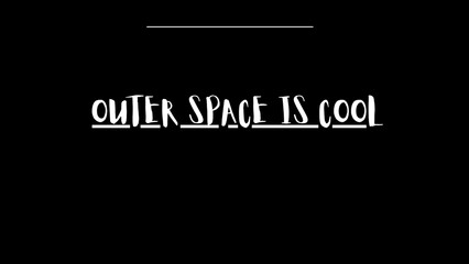 outer space is cool written on black background
