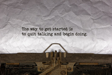 The way to get started is to quit talking and begin doing close up of a phrase being typed and centered on a sheet of paper on an old vintage mechanical typewriter.