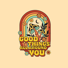 Good Things all around you retro hippie rainbow mushroom graphic print