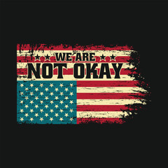 We Are Not Okay Upside Down Flag American Vintage T Shirt Design