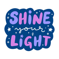 'Shine your light' hand lettering phrase. Motivational  calligraphic quote for sticker, stationary, or social media. Inspirational handwritten vector typography design with doodle elements.