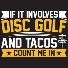 If It Involves Disc Golf And Tacos Count Me In. T-shirt design. Vector illustration.