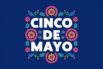 Fototapeta premium Vibrant Cinco De Mayo Design with Floral Festive Decorations and Bold Typography