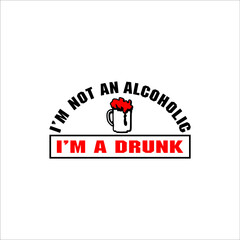 The writing I'm not an alcoholic, I'm a drunk 