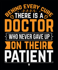 Obraz premium Behind every cure there is a doctor who never gave up on their patient - Nursing Typography T-shirt Design.