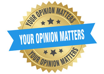your opinion matters. your opinion matters round blue and gold label isolated on transparent background