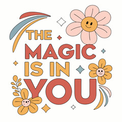 The Magic Is In You Positive Affirmation With Flowers Illustration