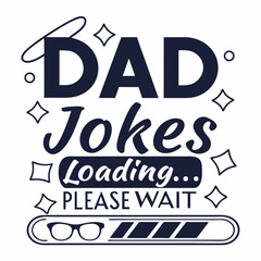 Dad Jokes Loading Please Wait Graphic Design Humorous Fathers Day Illustration
