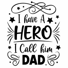 I Have A Hero I Call Him Dad Fathers Day Vector Design