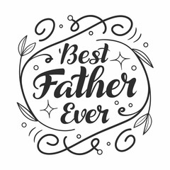 Best Father Ever Typography With Floral Ornament For Fathers Day Design