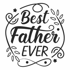 Decorative Best Father Ever Vector Calligraphy Design With Floral Ornaments