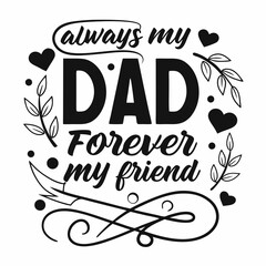 Always My Dad Forever My Friend Monochrome Vector Design For Fathers Day
