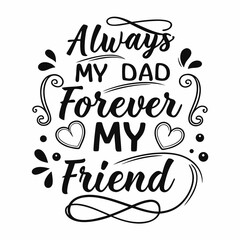 Always My Dad Forever My Friend Fathers Day Card Design Vector