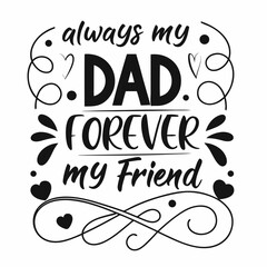 Always My Dad Forever My Friend Fathers Day Typographic Illustration