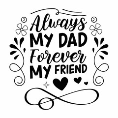 Always My Dad Forever My Friend Calligraphy Design Vector Illustration