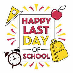 Happy Last Day Of School With Fun Graphics And School Items