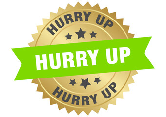 hurry up. hurry up round green and gold label isolated on transparent background