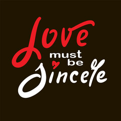 Love must be sincere - inspire motivational quote. Hand drawn beautiful lettering. Print for social media content, inspirational poster, t-shirt, bag, cups, card, sticker, badge. Elegance writing