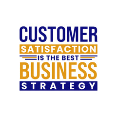 Customer Satisfaction is the Best Business Strategy, bold typography design for social media marketing, branding, corporate promotions, and business success visuals.