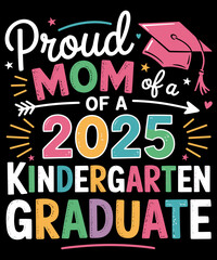 Funny Proud Mom of a Class of 2025 Kindergarten Graduate