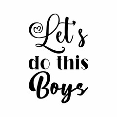 let's do this boys black letters quote