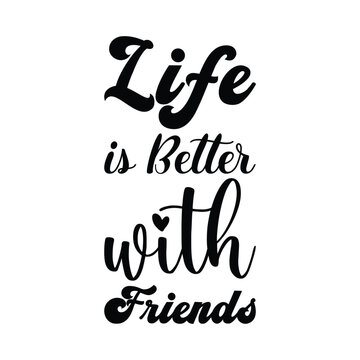 life is better with friends black letter quote