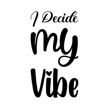i decide my vibe black letter quote