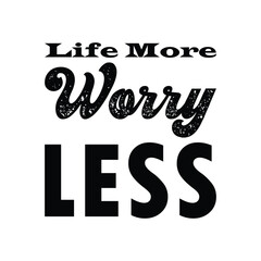 life more worry less black letter quote