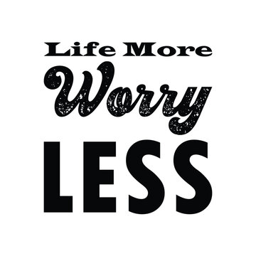 life more worry less black letter quote