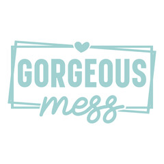 Gorgeous mess Svg