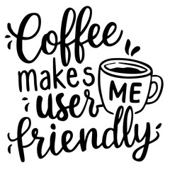 Coffee makes me user- friendly. Funny quote vector