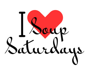 I love Soup Saturdays creative slogan. Hand drawn letters with red heart. Vector illustration, lettering in modern design