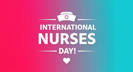 Greeting card for International Nurses Day, May 12th, featuring a heart and medical symbol on a bright gradient background, celebrating the dedication and importance of nurses worldwide