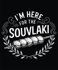 I'm Here For The Souvlaki Graphic Design